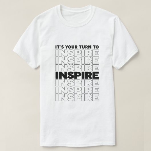 Het is uw beurt om tekst Inspirerend te inspireren T-shirt (Design voorkant)