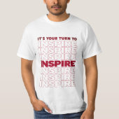 Het is uw beurt om tekst Inspirerend te inspireren T-shirt (Voorkant)