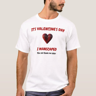 HET IS VALENTIJNSDAG - IK MANSCAPED T-SHIRT
