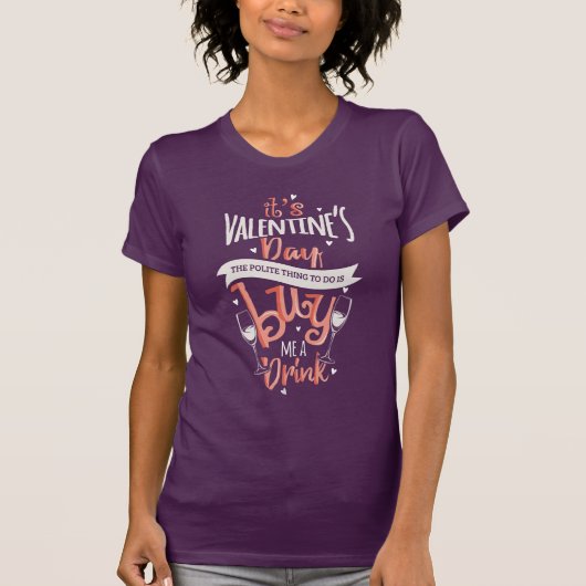 Het is Valentijnsdag Koop me een Drink Grappig T-shirt (Voorkant)