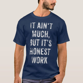 Het is veel, maar zijn eerlijkste werk hard werker t-shirt