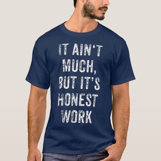 Het is veel, maar zijn eerlijkste werk hard werker t-shirt (Voorkant)