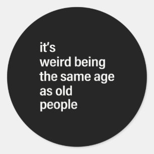 Het is vreemd dat het dezelfde leeftijd heeft als  ronde sticker