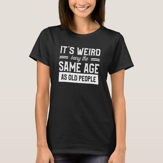 Het is vreemd dat het dezelfde leeftijd heeft als t-shirt (Voorkant)