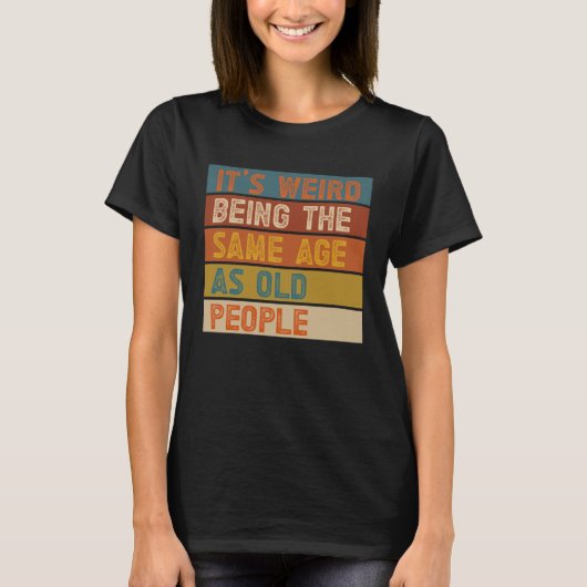 Het is vreemd dat het dezelfde leeftijd heeft als  t-shirt (Voorkant)