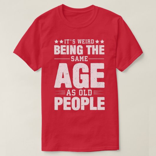 Het is vreemd dat het dezelfde leeftijd heeft als  t-shirt (Design voorkant)