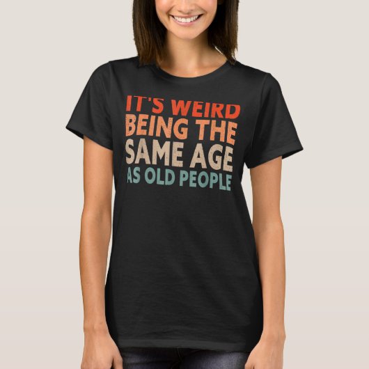 Het is vreemd dat het dezelfde leeftijd heeft als t-shirt (Voorkant)