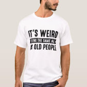 Het is vreemd dat het dezelfde leeftijd heeft als  t-shirt (Voorkant)