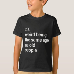 Het is vreemd dat het dezelfde leeftijd heeft als t-shirt