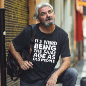 Het is vreemd dat het dezelfde leeftijd heeft als t-shirt