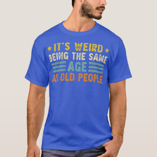 Het is vreemd dat het dezelfde leeftijd heeft als  t-shirt