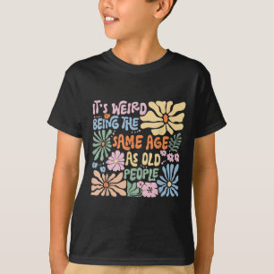 Het is vreemd dat het dezelfde leeftijd heeft als  t-shirt