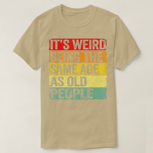 Het is vreemd dat het dezelfde leeftijd heeft als t-shirt (Design voorkant)