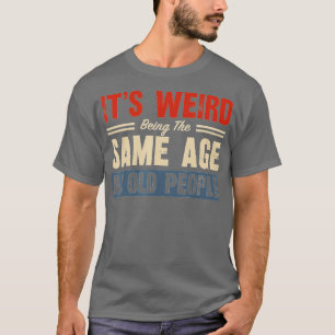 Het is vreemd dat het dezelfde leeftijd heeft als  t-shirt
