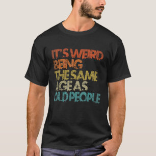 Het is vreemd dat het dezelfde leeftijd heeft als t-shirt