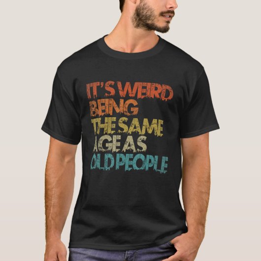 Het is vreemd dat het dezelfde leeftijd heeft als t-shirt (Voorkant)