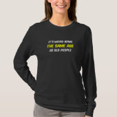 Het is vreemd dat het dezelfde leeftijd heeft als t-shirt (Voorkant)