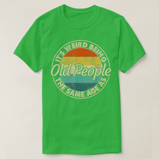 Het is vreemd dat het dezelfde leeftijd heeft als  t-shirt (Design voorkant)