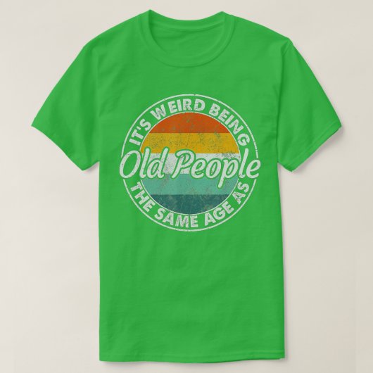 Het is vreemd dat het dezelfde leeftijd heeft als t-shirt (Design voorkant)