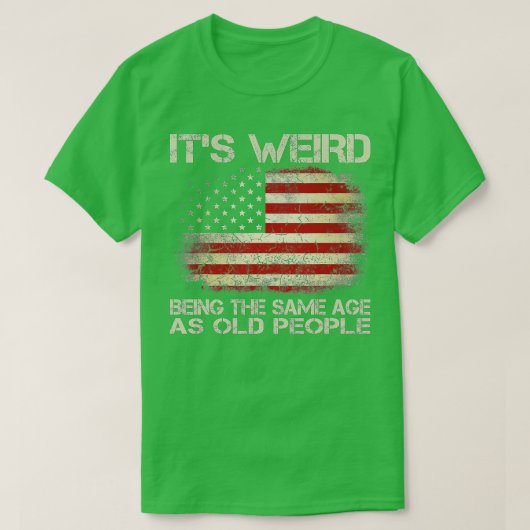 Het is vreemd dat het dezelfde leeftijd heeft als t-shirt (Design voorkant)
