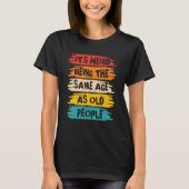 Het is vreemd dat het dezelfde leeftijd heeft als t-shirt (Voorkant)