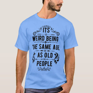 Het is vreemd dat het dezelfde leeftijd heeft als  t-shirt