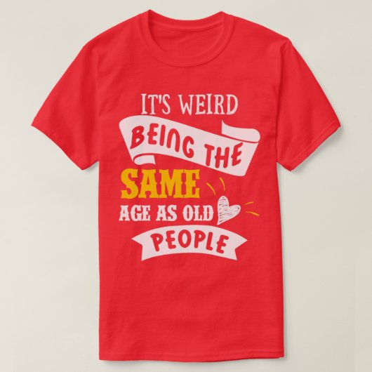 Het is vreemd dat ik de leeftijd van SAme als oude T-shirt (Design voorkant)