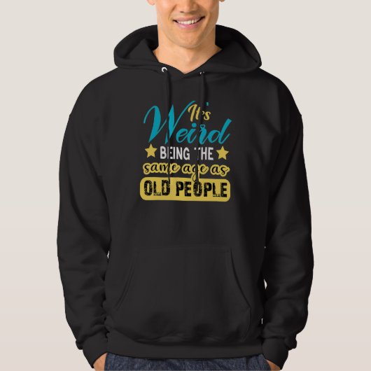 Het is vreemd dat je op dezelfde leeftijd bent als hoodie (Voorkant)