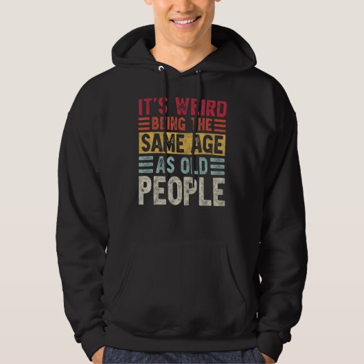 Het is vreemd dat je op dezelfde leeftijd bent als hoodie (Voorkant)