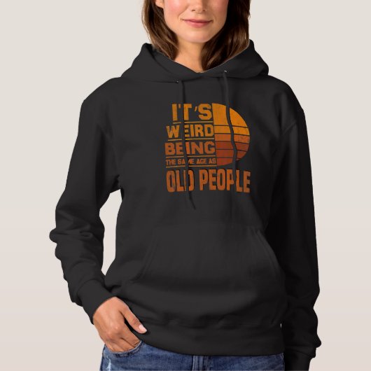 Het is vreemd dat je op dezelfde leeftijd bent als hoodie (Voorkant)