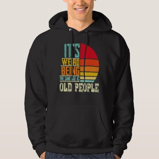 Het is vreemd dat je op dezelfde leeftijd bent als hoodie (Voorkant)