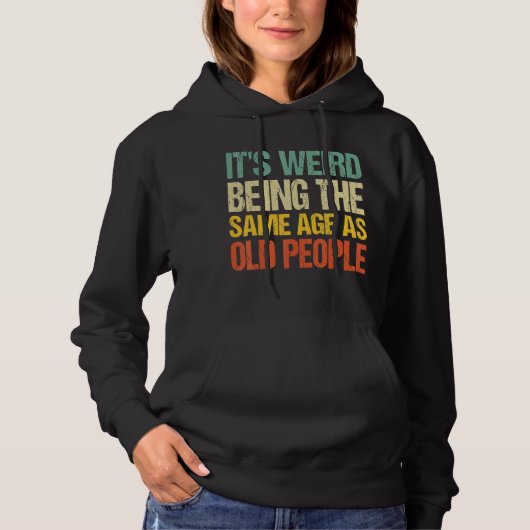 Het is vreemd dat je op dezelfde leeftijd bent als hoodie (Voorkant)