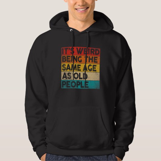 Het is vreemd dat je op dezelfde leeftijd bent als hoodie (Voorkant)