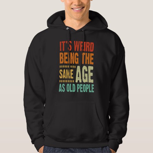 Het is vreemd dat je op dezelfde leeftijd bent als hoodie (Voorkant)