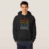Het is vreemd om dezelfde leeftijd te hebben als d hoodie (Voorkant volledig)