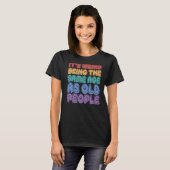 Het is vreemd om dezelfde leeftijd te hebben als d t-shirt (Voorkant volledig)