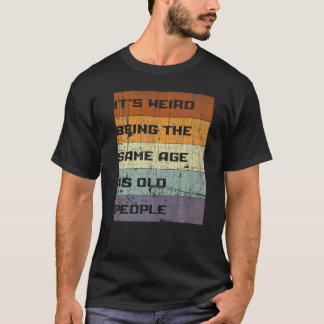 Het is vreemd om dezelfde leeftijd te hebben als d t-shirt
