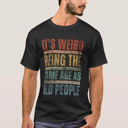 Het is vreemd om dezelfde leeftijd te hebben als d t-shirt (Voorkant)