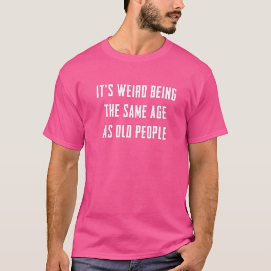 Het is vreemd om dezelfde leeftijd te hebben als d t-shirt (Voorkant)