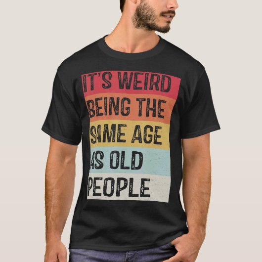 Het is vreemd om dezelfde leeftijd te hebben als d t-shirt (Voorkant)