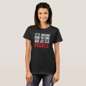 Het is vreemd om dezelfde leeftijd te hebben als h t-shirt (Voorkant volledig)