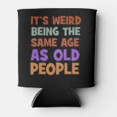 Het is vreemd om dezelfde leeftijd te hebben als o blikjeskoeler (Voorkant)