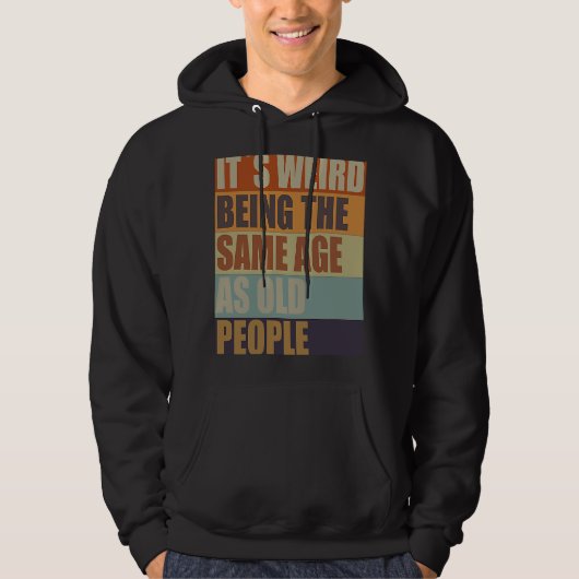 Het is vreemd om dezelfde leeftijd te hebben als o hoodie (Voorkant)