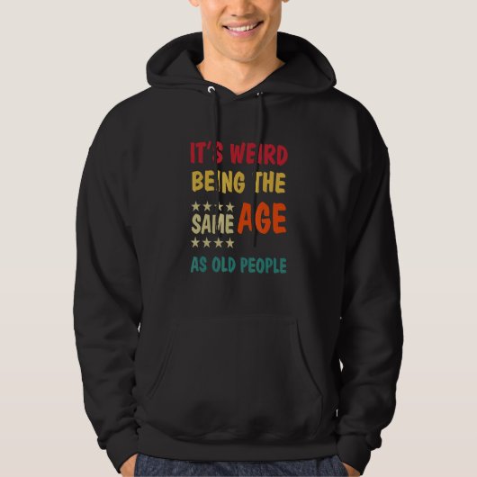 Het is vreemd om dezelfde leeftijd te hebben als o hoodie (Voorkant)