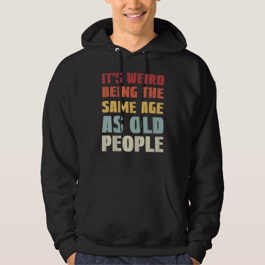 Het is vreemd om dezelfde leeftijd te hebben als o hoodie (Voorkant)