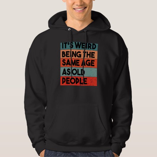 Het is vreemd om dezelfde leeftijd te hebben als o hoodie (Voorkant)