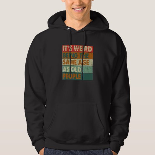Het is vreemd om dezelfde leeftijd te hebben als o hoodie (Voorkant)