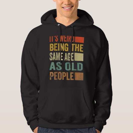 Het is vreemd om dezelfde leeftijd te hebben als o hoodie (Voorkant)
