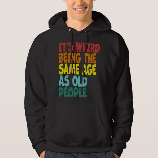 Het is vreemd om dezelfde leeftijd te hebben als o hoodie (Voorkant)