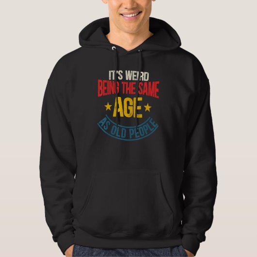 Het is vreemd om dezelfde leeftijd te hebben als o hoodie (Voorkant)